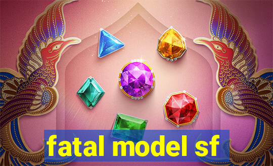 fatal model sf